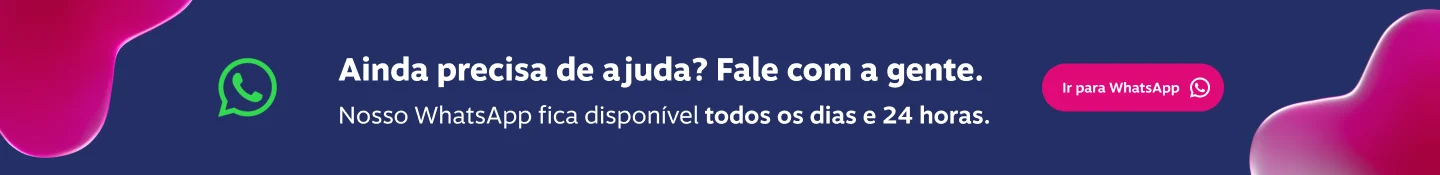 Ainda precisa de ajuda? Fale com a gente, imagem clicável, ir para https://api.whatsapp.com/send/?phone=551130048858&text&type=phone_number&app_absent=0